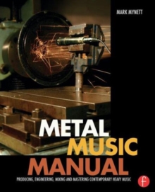 Image for Metal music manual  : producing, engineering, mixing and mastering contemporary heavy music