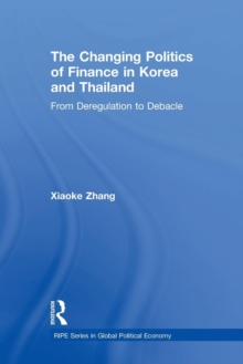 Image for The changing politics of finance in Korea and Thailand  : from deregulation to debacle