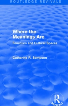 Image for Where the meanings are  : feminism and cultural spaces