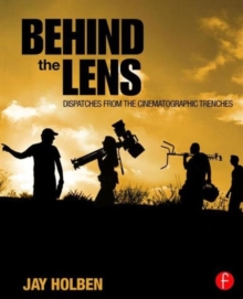 Behind the Lens: Dispatches from the Cinematographic Trenches