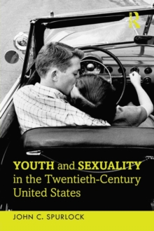 Image for Youth and Sexuality in the Twentieth-Century United States