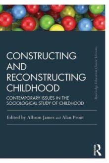 Image for Constructing and reconstructing childhood  : contemporary issues in the sociological study of childhood