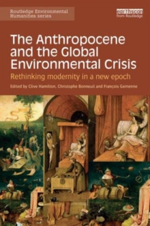 The Anthropocene and the Global Environmental Crisis: Rethinking modernity in a new epoch