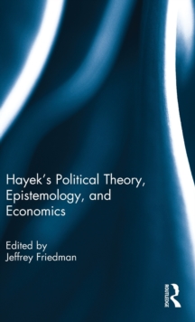 Hayek's Political Theory, Epistemology, and Economics