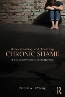 Image for Understanding and treating chronic shame  : a relational/neurobiological approach