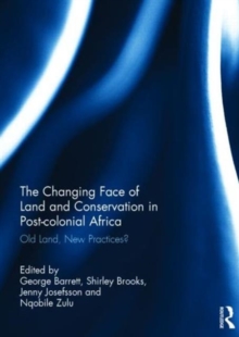 Image for The Changing Face of Land and Conservation in Post-colonial Africa : Old Land, New Practices?