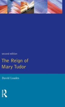 Image for The reign of Mary Tudor  : politics, government and religion in England 1553-58