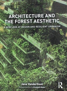 Image for Architecture and the Forest Aesthetic : A New Look at Design and Resilient Urbanism