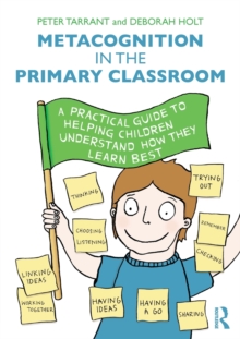 Metacognition in the Primary Classroom: A practical guide to helping children understand how they learn best