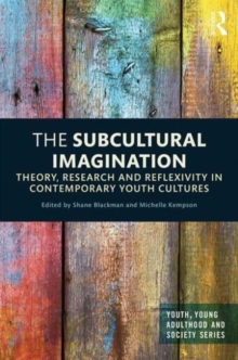 Image for The subcultural imagination  : theory, research and reflexivity in contemporary youth cultures