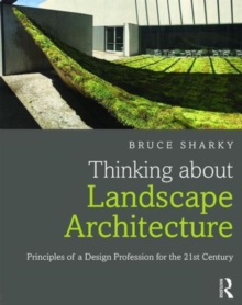 Image for Thinking about landscape architecture  : principles of a design profession for the 21st century