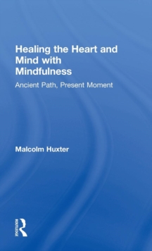 Image for Healing the heart and mind with mindfulness  : ancient path, present moment