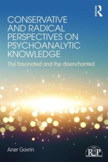 Conservative and Radical Perspectives on Psychoanalytic Knowledge