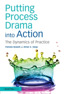 Image for Putting process drama into action  : the dynamics of practice