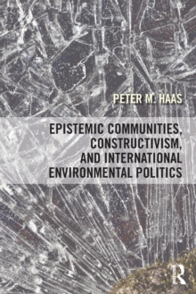 Image for Epistemic communities, constructivism, and international environmental politics