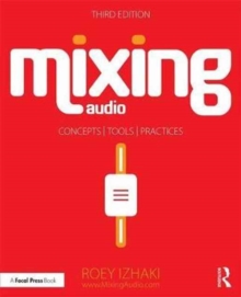Image for Mixing audio  : concepts, practices, and tools