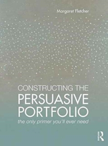 Constructing the Persuasive Portfolio: The Only Primer You’ll Ever Need