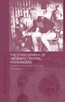 The Ethnography of Vietnam’s Central Highlanders: A Historical Contextualization 1850-1990