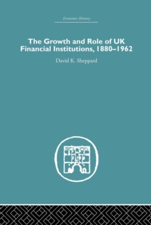 Image for The Growth and Role of UK Financial Institutions, 1880-1966