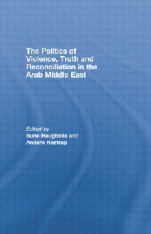 Politics of Violence, Truth and Reconciliation in the Arab Middle East