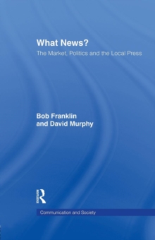 Image for What news?  : the market, politics and the local press