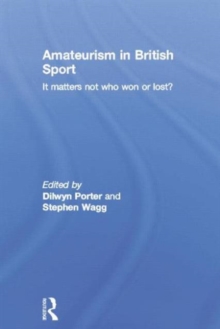 Image for Amateurism in British sport  : it matters not who won or lost?