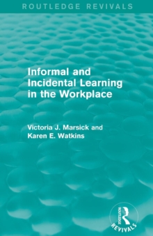 Image for Informal and Incidental Learning in the Workplace (Routledge Revivals)