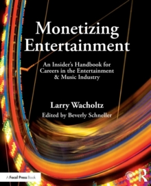 Image for Monetizing entertainment  : an insider's handbook for careers in the entertainment & music industry