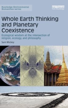 Image for Whole Earth thinking and planetary coexistence  : ecological wisdom at the intersection of religion, ecology, and philosophy