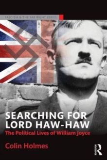 Image for Searching for Lord Haw-Haw  : the political lives of William Joyce