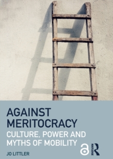 Against Meritocracy: Culture, power and myths of mobility