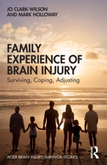 Family Experience of Brain Injury: Surviving, Coping, Adjusting