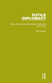 Image for Futile diplomacyVolume 1,: Early Arab-Zionist negotiation attempts, 1913-1931