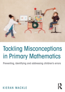 Image for Tackling misconceptions in primary mathematics  : preventing, identifying and addressing children's errors