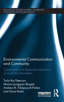 Image for Environmental communication and community  : constructive and destructive dynamics of social transformation