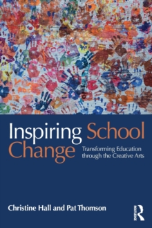 Image for Inspiring school change  : transforming education through the creative arts