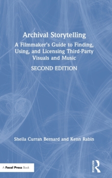 Archival Storytelling: A Filmmaker’s Guide to Finding, Using, and Licensing Third-Party Visuals and Music