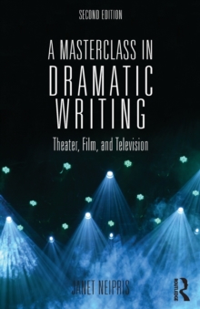 Image for A masterclass in dramatic writing  : theater, film, and television
