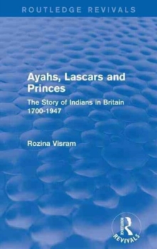 Image for Ayahs, lascars and princes : the story of Indians in Britain 1700-1947
