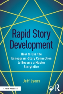 Rapid Story Development: How to Use the Enneagram-Story Connection to Become a Master Storyteller