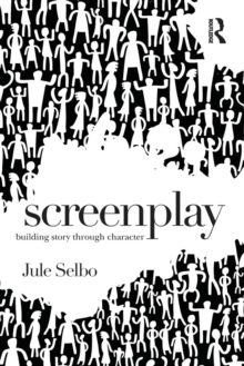 Screenplay: Building Story Through Character