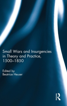 Small Wars and Insurgencies in Theory and Practice, 1500-1850