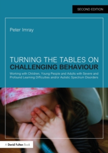 Image for Turning the tables on challenging behaviour  : working with children, young people and adults with severe and profound learning difficulties and/or autistic spectrum disorders