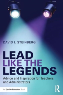 Image for Lead like the legends  : advice and inspiration for teachers and administrators