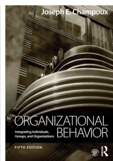 Organizational Behavior: Integrating Individuals, Groups, and Organizations