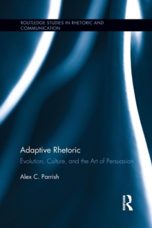 Image for Adaptive rhetoric  : evolution, culture, and the art of persuasion