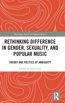 Image for Rethinking difference in gender, sexuality, and popular music  : theory and politics of ambiguity