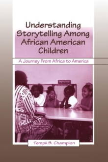 Image for Understanding storytelling among African American children  : a journey from Africa to America