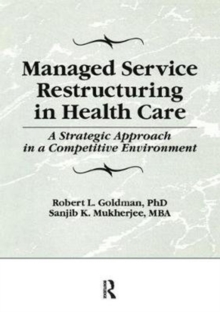 Image for Managed service restructuring in health care  : a strategic approach in a competitive environment