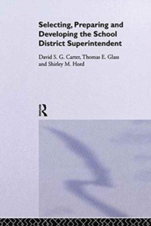 Image for Selecting, Preparing And Developing The School District Superintendent